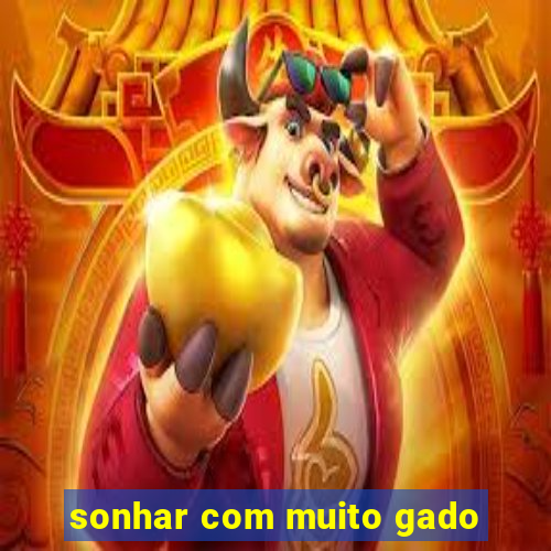 sonhar com muito gado